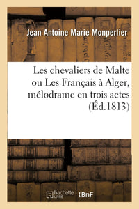 Les chevaliers de Malte ou Les Français à Alger