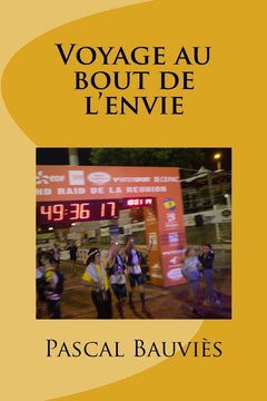 Voyage au bout de l'envie: Hymne au Grand Raid