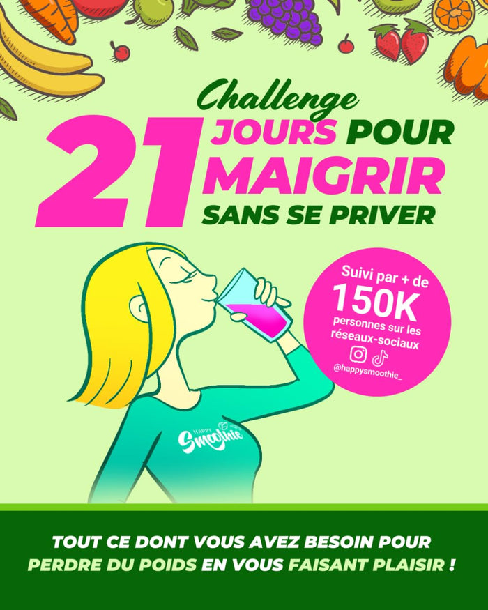 Happy Smoothie Challenge - 21 jours pour maigrir sans se priver: Tout ce dont vous avez besoin pour perdre du poids en vous faisant plaisir !