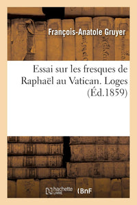Essai sur les fresques de Raphaël au Vatican. Loges