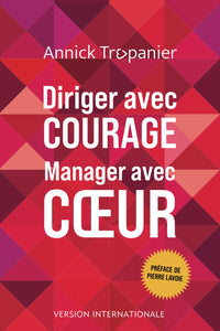 Diriger avec courage, manager avec coeur