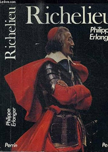 Richelieu l'ambitieux, le révolutionnaire, le dictateur