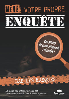 Menez votre propre enquête (Tome 3): Bas les masques, une affaire criminelle effroyable à résoudre dont vous êtes le héros