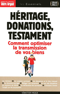 Héritage, donations, testament 2010-2011 - comment optimiser la transmission de vos biens