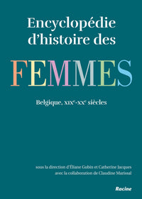 Encyclopédie d'histoire des femmes en Belgique : 19e-20e siècles