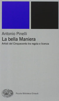 La bella maniera. Artisti del Cinquecento tra regola e licenza
