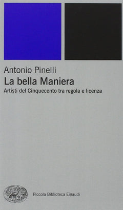 La bella maniera. Artisti del Cinquecento tra regola e licenza