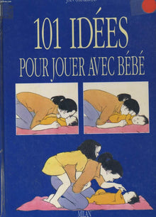 101 IDEES POUR JOUER AVEC BEBE
