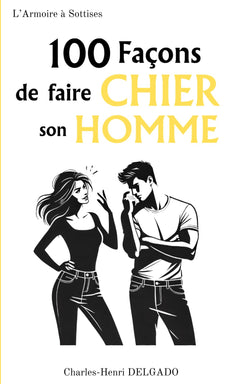 100 Façons de faire Chier son Homme: Idée de cadeau rigolo pour couples