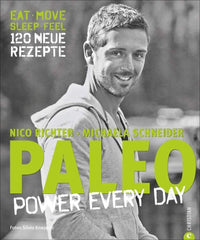 PALEO - power every day: eat · move · sleep · feel · 120 neue Rezepte