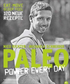 PALEO - power every day: eat · move · sleep · feel · 120 neue Rezepte