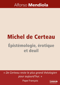 Michel de Certeau : érotique, épistémologie et deuil