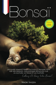 Bonsaï: Un guide complet pour cultiver et prendre soin de votre bonsaï. Explications détaillées sur la culture, l'élagage et le filage. Cultivez et aimez votre bonsaï!