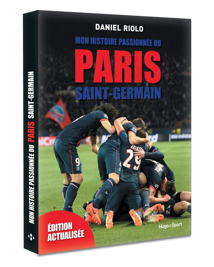 Mon histoire passionnée du Paris Saint-Germain -Edition actualisée-