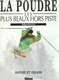 La poudre : Les plus beaux hors piste - Savoie et oisans