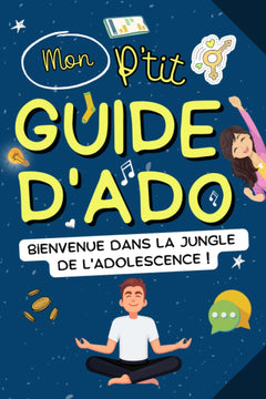 Mon p’tit guide d’ado : Bienvenue dans la jungle de l’adolescence !: Conseils et astuces à gogo pour maîtriser sa vie d’ado : confiance en soi, ... et réseaux sociaux et bien plus encore…