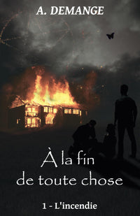 À la fin de toute chose: 1 - L'incendie