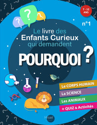 Le Livre des Enfants Curieux qui demandent POURQUOI ?: Livre éducatif 7 à 12 ans | Réponses aux "Pourquoi ?" sur le Corps humain, la Science et les Animaux | + Jeux amusants et Quiz