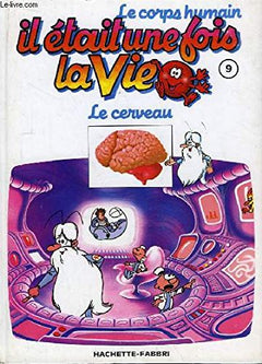 Le corps humain. il était une fois la vie tome 9 : le cerveau