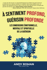 À sentiment profond, guérison profonde: Les dimensions émotionnelle, mentale et spirituelle de la guérison