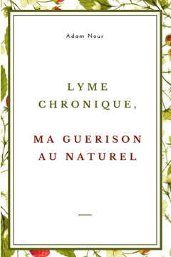 Lyme chronique, ma guérison au naturel