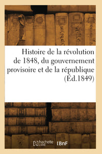 Histoire de la révolution de 1848, du gouvernement provisoire et de la république