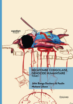 Hécatombe congolaise, génocide humanitaire - Tome 1