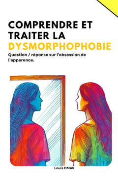 Comprendre et traiter la Dysmorphophobie: question / réponse sur l’obsession de l’apparence