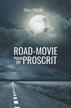ROAD-MOVIE POUR UN PROSCRIT: Roman noir