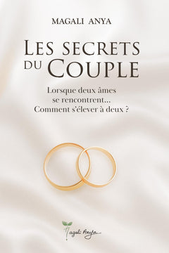 Les secrets du couple: Lorsque deux âmes se rencontrent... Comment s'élever à deux ?