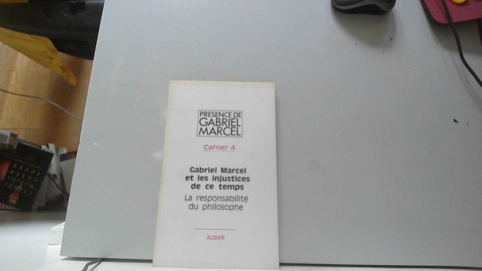 Gabriel Marcel et les injustices de ce temps - La Responsabilité du philosophe