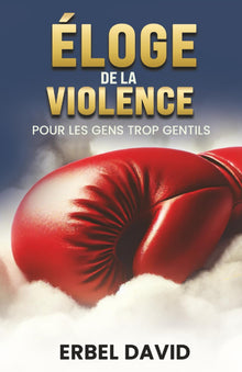 Éloge de la Violence pour les Gens trop Gentils