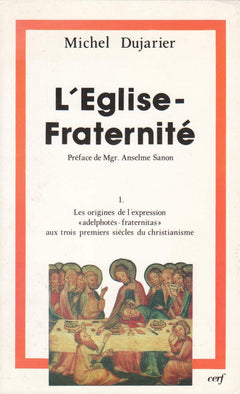 L'Eglise-Fraternité: Les origines de l'expression "adelphotès-fraternitas"aux trois premiers siècles du christianisme