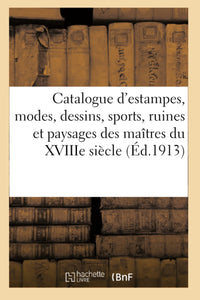Catalogue d'estampes anciennes des écoles française et anglaise du XVIIIe siècle, modes, dessins