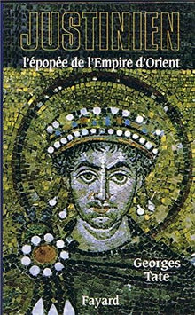 Justinien: L'épopée de l'Empire d'Orient (527-565)