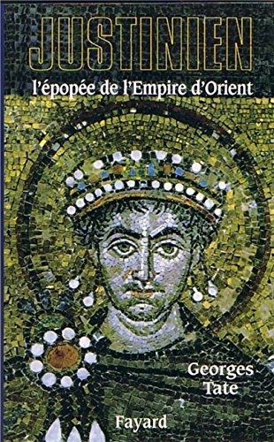 Justinien: L'épopée de l'Empire d'Orient (527-565)