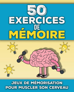 50 Exercices de Mémoire: Livre de tests de mémorisation adultes et seniors | Jeux amusants pour stimuler son cerveau et sa mémoire | Sport cérébral pour mieux retenir