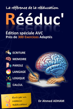 Rééduc' : Spécial AVC: 300 Exercices Cognitifs et Activités Ludiques - Votre programme complet pour booster mémoire, langage et logique après un AVC