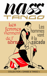 LES FEMMES VIENNENT DE L'ABRAZO, LES HOMMES VONT À LA SACADA: Tel est le Tango Argentin