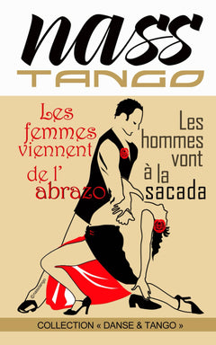 LES FEMMES VIENNENT DE L'ABRAZO, LES HOMMES VONT À LA SACADA: Tel est le Tango Argentin