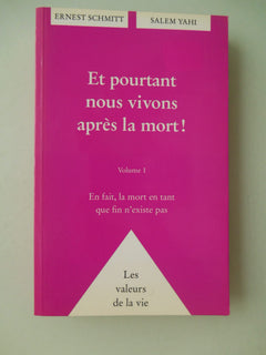 ET POURTANT NOUS VIVONS APRES LA MORT ! Volume 1, En fait , la mort en tant que fin n'existe pas