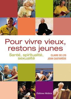 Pour vivre vieux, restons jeunes: Santé, spiritualité, sexualité