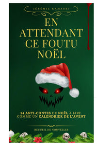En attendant ce foutu Noël !: Un calendrier de l'Avent pas comme les autres