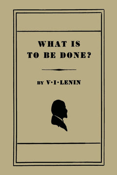 What Is to Be Done? [Burning Questions of Our Movement]