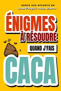 Énigmes à résoudre quand j'fais caca