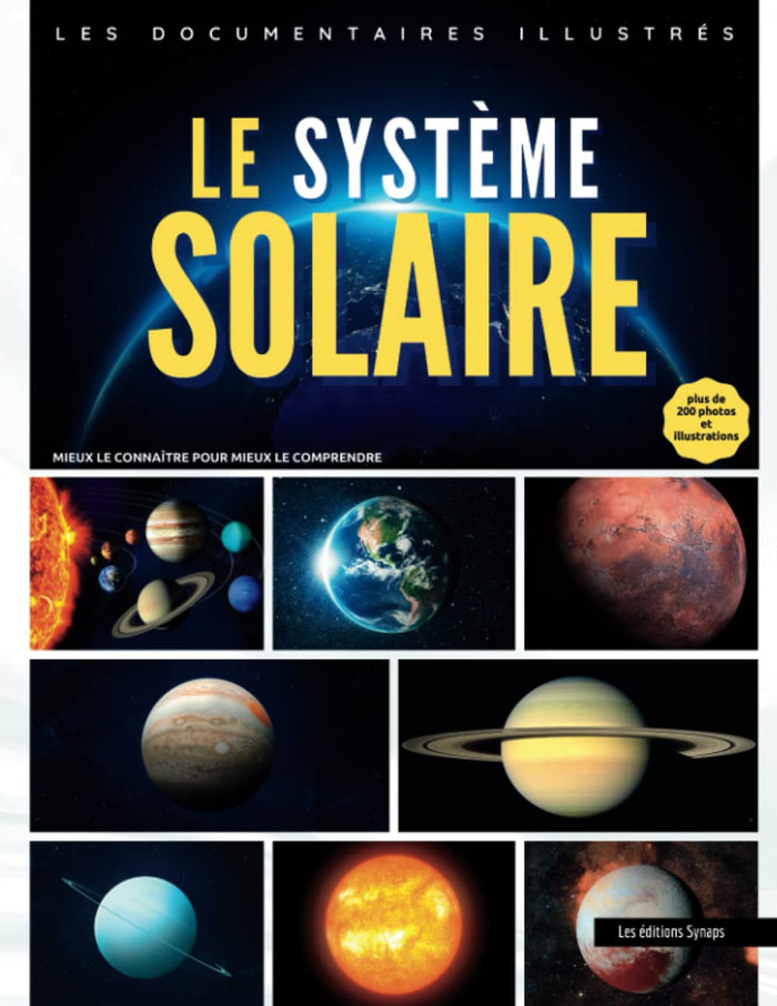 Le Système Solaire - Les documentaires illustrés: Mieux le connaître pour mieux le comprendre / Une exploration des planètes, du Soleil et des lunes ... avec + de 200 photos et illustrations