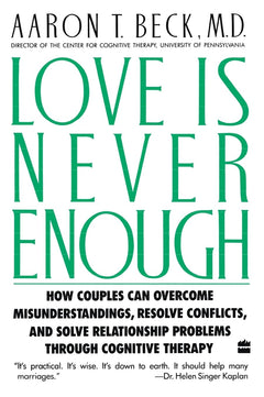 Love Is Never Enough: How Couples Can Overcome Misunderstanding – A Psychiatrist's Guide to Saving Your Marriage Through Better Communication