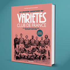 La grande aventure du Variétés Club de France: 50 ans de matchs qui ont marqué l'histoire