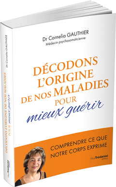 Décodons l'origine de nos maladies pour mieux guérir