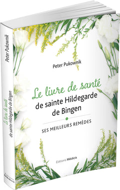 Le livre de santé de sainte Hildegarde de Bingen - Ses meilleures remèdes